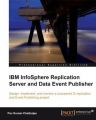 IBM InfoSphere Replication Server and Data Event Publisher: Book by Pav Kumar-Chatterjee