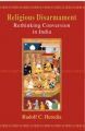 Religious Disarmament: Rethinking Conversion In India: Book by Rudolf C. Heredia