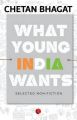 What Young India Wants : Selected Non - Fiction (English) (Paperback): Book by Chetan Bhagat