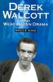 Derek Walcott and West Indian Drama: Not Only a Playwright But a Company - The Trinidad Theatre Workshop, 1959-93: Book by Bruce King