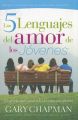 Los 5 Lenguajes del Amor de los Jovenes: El Secreto Para Amar A los Jovenes Con Eficacia: Book by Gary Chapman