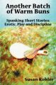 Another Batch of Warm Buns: Spanking Short Stories: Erotic, Play and Discipline: Book by Susan Kohler