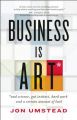 Business is Art: And Science, Gut Instinct, Hard Work and a Certain Amount of Luck: Book by Jon Umstead
