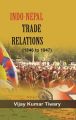 Indo-Nepal Trade Relations (1846-1947): Book by Vijay Kumar Tiwari