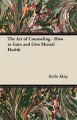 The Art of Counseling - How to Gain and Give Mental Health: Book by Rollo May