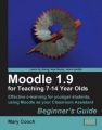 Moodle 1.9 for Teaching 7-14 Year Olds: Beginner's Guide: Book by Mary Cooch