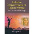 Inclusive Empowerment of Indian Women An Alternative Strategy : An Alternative Strategy