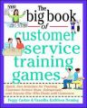 The Big Book of Customer Service Training Games: Quick, Fun Activities for Training Customer Service Reps, Salespeople, and Anyone Else Who Deals with Customers: Book by Peggy Carlaw