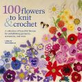 100 Flowers to Knit & Crochet
: A Collection of Beautiful Blooms for Embellishing Garments, Accessories, and More: Book by Lesley Stanfield
