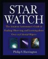 Star Watch: The Amateur Astronomer's Guide to Finding, Observing and Learning About Over 125 Celestial Objects: Book by Philip S. Harrington