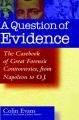 A Question of Evidence: The Casebook of Great Forensic Controversies from Napoleon to O.J.: Book by Colin Evans