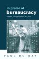 In Praise of Bureaucracy: Weber, Organization, Ethics: Book by Paul Du Gay