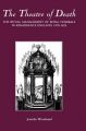 The Theatre of Death: The Ritual Management of Royal Funerals in Renaissance England, 1570-1625: Book by Jennifer Woodward