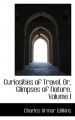 Curiosities of Travel, Or, Glimpses of Nature, Volume I: Book by Charles Armar Wilkins