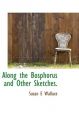 Along the Bosphorus and Other Sketches.: Book by Susan E Wallace