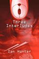 Three Interludes: Book by Ian Hunter