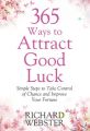365 Ways to Attract Good Luck : Imple Steps to Take Control of Chance and Improve Your Future (English): Book by Richard Webster