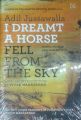 I Dreamt A Horse Fell From The Sky : Poems, Fiction and Non-Fiction (1962 - 2015) (English) (Paperback): Book by Adil Jussawalla
