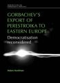 Gorbachev's Export of Perestroika to Eastern Europe: Democratisation Reconsidered: Book by Helen Hardman
