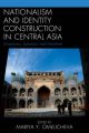 Nationalism and Identity Construction in Central Asia: Dimensions, Dynamics, and Directions