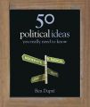 50 Political Ideas you really need to Know: Book by Ben Dupre