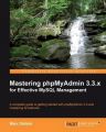 Mastering PhPMyAdmin 3.3.X for Effective MYSQL Management: Book by Marc Delisle