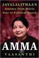 Amma: Jayalalithaa's Journey from Movie Star to Political Queen (English) (Paperback  Vaasanthi): Book by Vaasanthi