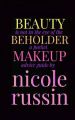 Beauty Is Not in the Eye of the Beholder: A Pocket Makeup Advice Guide: Book by Nicole Russin