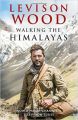 Walking the Himalayas (English) (Hardcover): Book by Levison Wood
