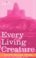 Every Living Creature: Book by Ralph Waldo Trine