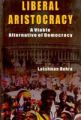 Liberal Aristocracy: A Viable Alternative of Democracy: Book by Lakshman Behra