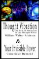 Thought Vibration or the Law of Attraction in the Thought World & Your Invisible Power By William Walker Atkinson and Genevieve Behrend - 2 Bestsellers in 1 Book: Book by William,  Walker Atkinson