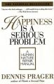 Happiness is a Serious Problem: Book by Dennis Prager