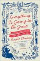 Everything Is Going to Be Great: An Underfunded and Overexposed European Grand Tour: Book by Rachel Shukert