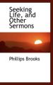 Seeking Life, and Other Sermons: Book by Phillips Brooks