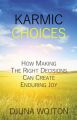 Karmic Choices : Ow Making the Right Decisions Can Create Enduring Joy (English): Book by Djuna Wojton