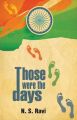 Those were the Days (English): Book by N. S. Ravi