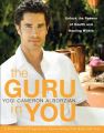 The Guru in You: A Personalized Program for Rejuvenating Your Body and Soul: Book by Cameron Alborzian
