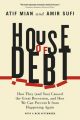 House of Debt: How They (and You) Caused the Great Recession, and How We Can Prevent it from Happening Again: Book by Atif Mian