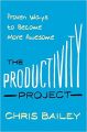 The Productivity Project: Proven Ways to Become More Awesome (English) (Paperback): Book by Chris Bailey
