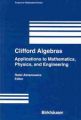 Clifford Algebras: Applications to Mathematics, Physics and Engineering