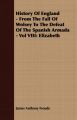 History Of England - From The Fall Of Wolsey To The Defeat Of The Spanish Armada - Vol VIII: Elizabeth: Book by James Anthony Froude
