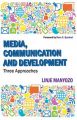 Media, Communication and Development: Three Approaches: Book by Linje Manyozo