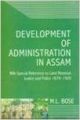 Development of Administration in Assam : With Special Reference to Land Revenue Justice and Police 1874-1920: Book by  M.L. Bose 