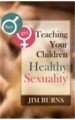 Teaching Your Children Healthy Sexuality: Book by Jim Burns