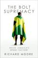 Bolt Supremacy, The: Book by Richard Moore