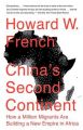 China's Second Continent: How a Million Migrants Are Building a New Empire in Africa: Book by Howard W French