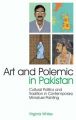 Art and Polemic in Pakistan: Cultural Politics and Tradition in Contemporary Miniature Painting: Book by Virginia Whiles
