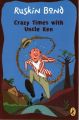 Crazy Times with Uncle Ken (English) (Paperback): Book by Ruskin, Thakkar, Vivek (Illus. ), Bond
