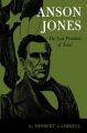 Anson Jones: The Last President of Texas: Book by Herbert Gambrell